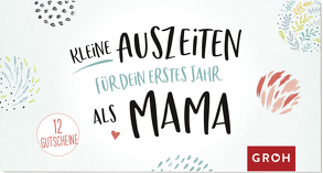 Kleine Auszeiten für dein erstes Jahr als Mama von Groh Redaktionsteam