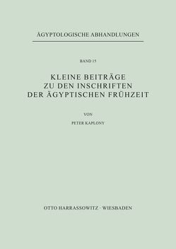 Kleine Beiträge zu den Inschriften der ägyptischen Frühzeit von Kaplony,  Peter