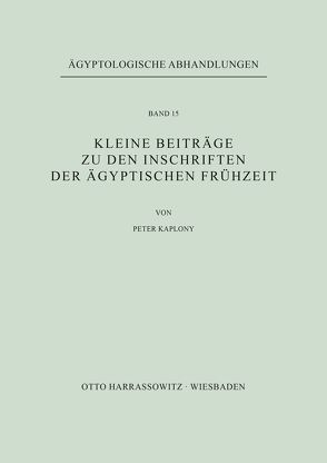 Kleine Beiträge zu den Inschriften der ägyptischen Frühzeit von Kaplony,  Peter