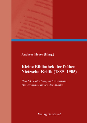 Kleine Bibliothek der frühen Nietzsche-Kritik (1889–1905) von Heyer,  Andreas