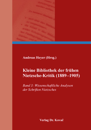 Kleine Bibliothek der frühen Nietzsche-Kritik (1889–1905) von Heyer,  Andreas