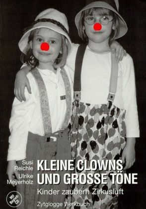 Kleine Clowns und grosse Töne von Meyerholz,  Ulrike, Reichle-Ernst,  Susi