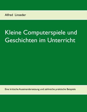 Kleine Computerspiele und Geschichten im Unterricht von Linseder,  Alfred