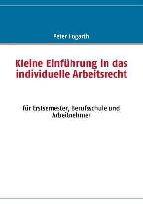 Kleine Einführung in das individuelle Arbeitsrecht von Hogarth,  Peter