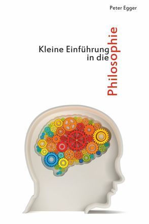 Kleine Einführung in die Philosophie von Egger,  Peter