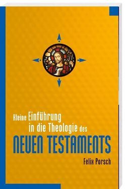 Kleine Einführung in die Theologie des Neuen Testaments von Porsch,  Felix