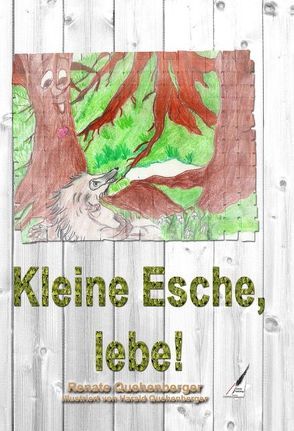 Kleine Esche, lebe! von Quehenberger,  Renate