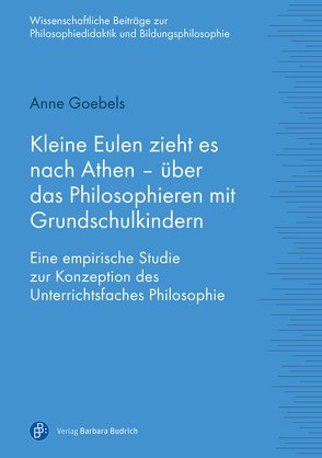 Kleine Eulen zieht es nach Athen – über das Philosophieren mit Grundschulkindern von Goebels,  Anne