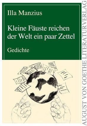 Kleine Fäuste reichen der Welt ein paar Zettel von Manzius,  Illa