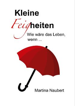 Kleine Feigheiten von Naubert,  Martina