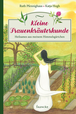 Kleine Frauenkräuterkunde von Hogh,  Katja, Pfennighaus,  Ruth