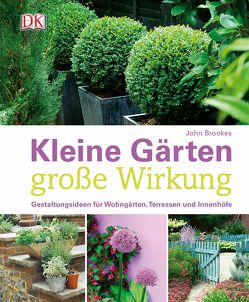 Kleine Gärten – große Wirkung von Brookes,  John