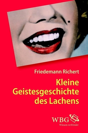 Kleine Geistesgeschichte des Lachens von Richert,  Friedemann