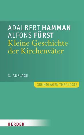 Kleine Geschichte der Kirchenväter von Fürst,  Alfons, Hamman,  Adalbert