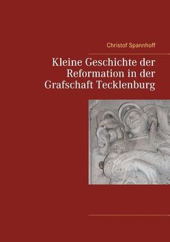 Kleine Geschichte der Reformation in der Grafschaft Tecklenburg von Lienen,  Heimatverein, Spannhoff,  Christof