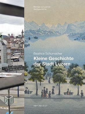 Kleine Geschichte der Stadt Luzern von Schumacher,  Beatrice