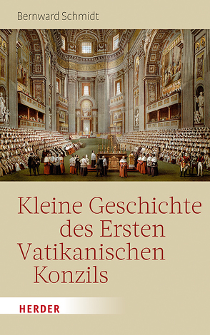 Kleine Geschichte des Ersten Vatikanischen Konzils von Schmidt,  Bernward