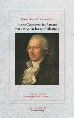 Kleine Geschichte des Romans von der Antike bis zur Aufklärung von Eschenburg,  Johann J, Kinzel,  Till