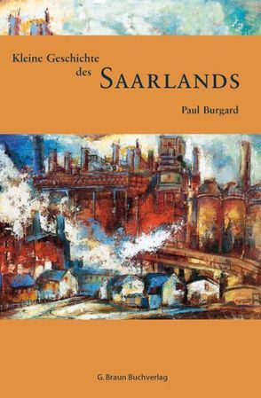 Kleine Geschichte des Saarlands von Burgard,  Paul