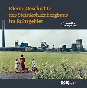 Kleine Geschichte des Steinkohlenbergbaus im Ruhrgebiet von Jochims,  Frank, Oboth,  Christoph