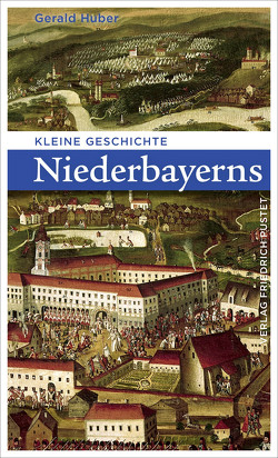 Kleine Geschichte Niederbayerns von Huber,  Gerald