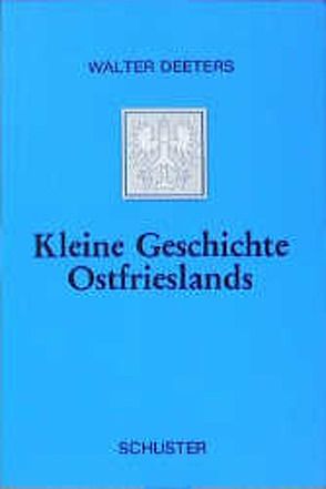 Kleine Geschichte Ostfrieslands von Deeters,  Walter