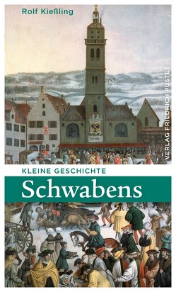 Kleine Geschichte Schwabens von Kießling,  Rolf