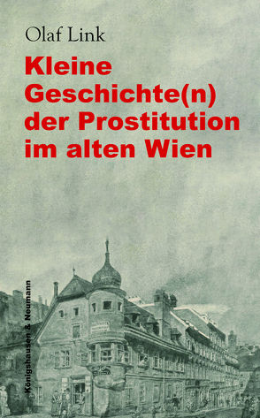 Kleine Geschichte(n) der Prostitution im alten Wien von Link,  Olaf