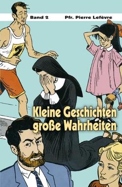 Kleine Geschichten – große Wahrheiten von Lefèvre,  Pierre