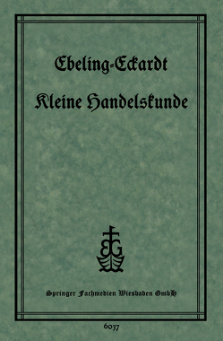 Kleine Handelskunde von Ebeling,  Ph., Eckardt,  Dr. P.