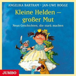 Kleine Helden – großer Mut von Bartram,  Angelika, Rogge,  Jan-Uwe