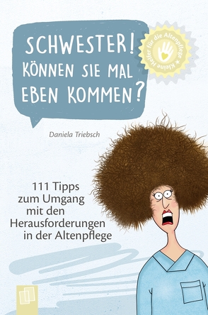 Schwester! Können Sie mal eben kommen? von Triebsch,  Daniela