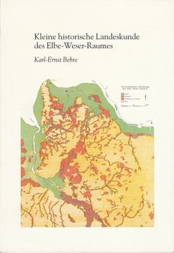 Kleine historische Landeskunde des Elbe-Weser-Raumes von Behre,  Karl E