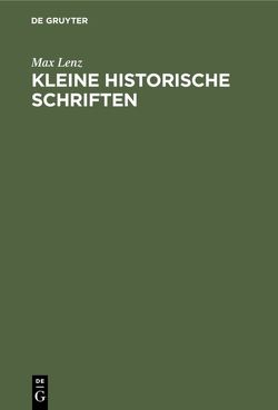 Kleine historische Schriften von Lenz,  Max