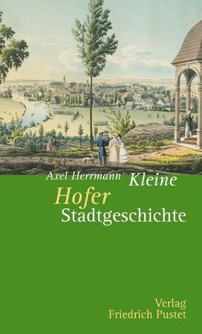 Kleine Hofer Stadtgeschichte von Herrmann,  Axel