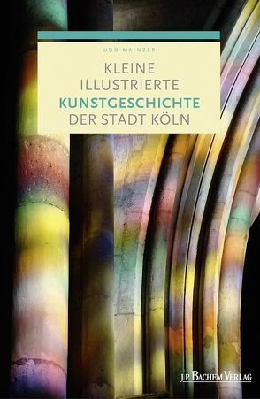 Kleine illustrierte Kunstgeschichte der Stadt Köln von Mainzer,  Prof. Dr. Udo