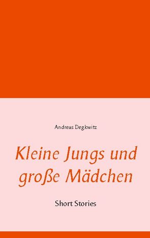 Kleine Jungs und große Mädchen von Degkwitz,  Andreas