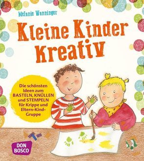 Kleine Kinder kreativ von Wanninger,  Melanie