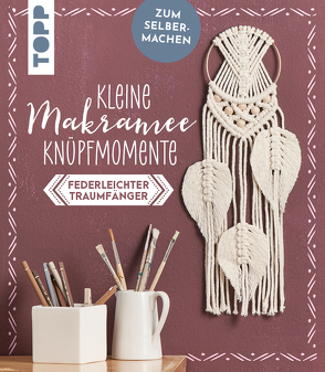 Kleine Knüpfmomente: Makramee-Knüpf-Set – Federleichter Traumfänger von Walther,  Carina