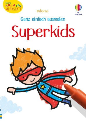 Kleine Kreativ-Werkstatt – Ganz einfach ausmalen: Superkids von Brown,  Jenny, Nolan,  Kate