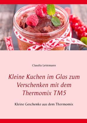 Kleine Kuchen im Glas zum Verschenken mit dem Thermomix TM5 von Leistmann,  Claudia