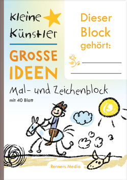 Kleine Künstler – Große Ideen, Mal- und Zeichenblock von Kai,  Renners