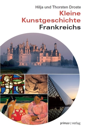 Kleine Kunstgeschichte Frankreichs von Droste,  Hilja, Droste,  Thorsten