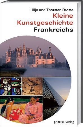 Kleine Kunstgeschichte Frankreichs von Droste,  Hilja, Droste,  Thorsten