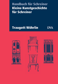 Kleine Kunstgeschichte für Schreiner von Wöhrlin,  Traugott