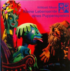 Kleine Lebensernte eines Puppenspielers von Meyer,  Willibald, Nold,  Wilfried