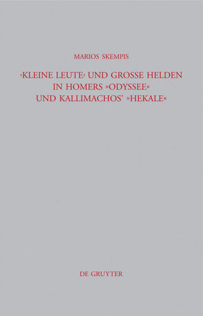 „Kleine Leute“ und große Helden in Homers Odyssee und Kallimachos‘ Hekale von Skempis,  Marios