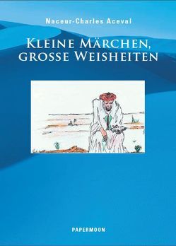 Kleine Märchen, Grosse Weisheiten von Aceval,  Naceur-Charles, Eißler,  Carola