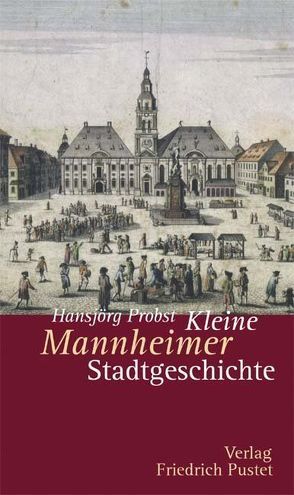 Kleine Mannheimer Stadtgeschichte von Probst,  Hansjörg