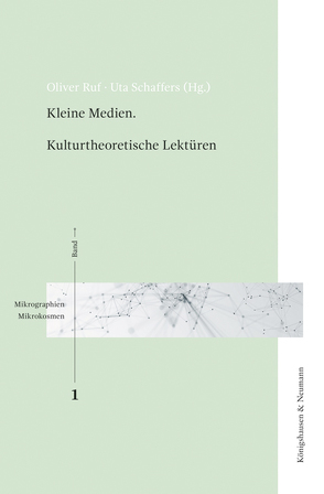 Kleine Medien. Kulturtheoretische Lektüren von Ruf,  Oliver, Schaffers,  Uta